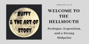 Welcome to the Hellmouth Buffy and the Art of Story podcast