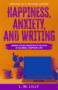 Happiness, Anxiety, and Writing