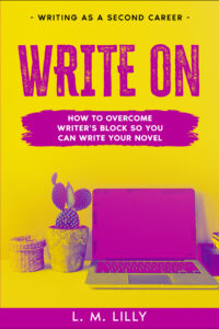 Write On: How To Overcome Writer's Block So You Can Write Your Novel